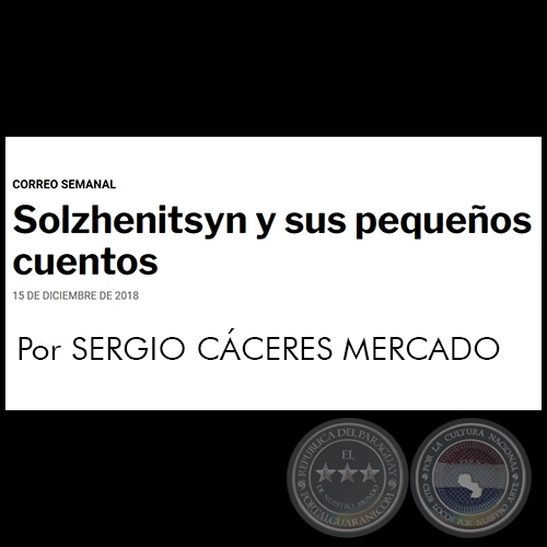 SOLZHENITSYN Y SUS PEQUEOS CUENTOS - Por SERGIO CCERES MERCADO - Sbado, 15 de Diciembre de 2018